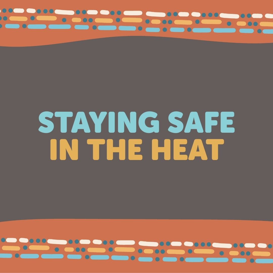 Text graphic with the words "Staying Safe in the Heat" in blue and yellow on a dark gray background, bordered by wavy orange and patterned lines—perfect for promoting heat safety tips.